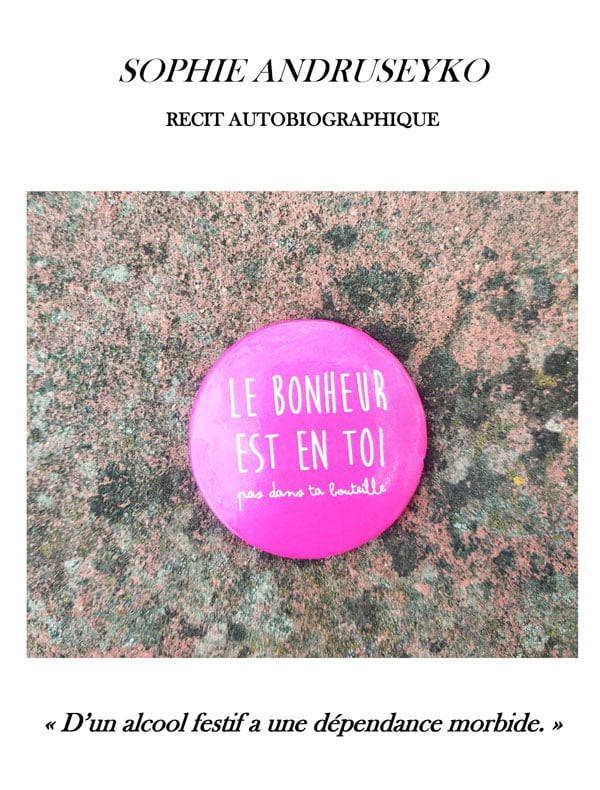 Couverture Le bonheur est en toi. Pas dans ta bouteille